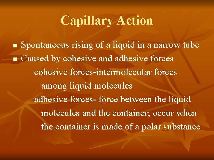 Capillary Action n n Spontaneous rising of a liquid in a narrow tube Caused