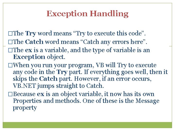 Exception Handling �The Try word means “Try to execute this code”. �The Catch word