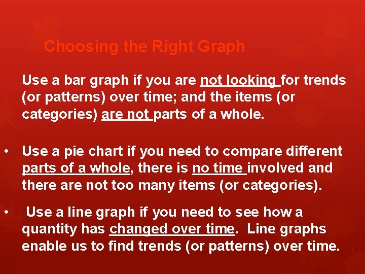 Choosing the Right Graph Use a bar graph if you are not looking for