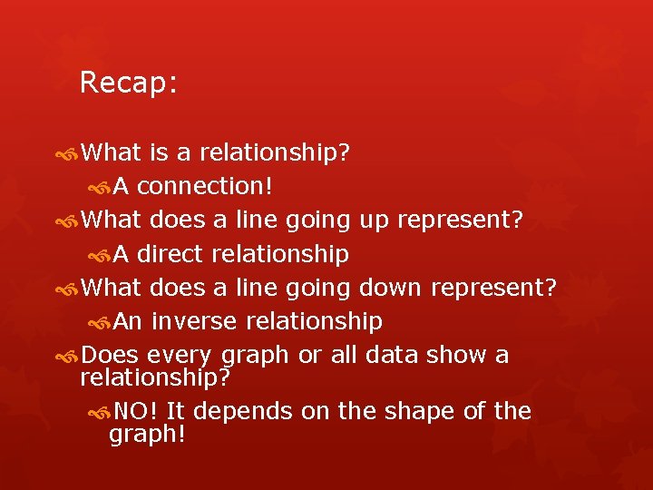 Recap: What is a relationship? A connection! What does a line going up represent?