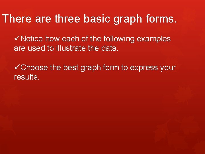 There are three basic graph forms. üNotice how each of the following examples are