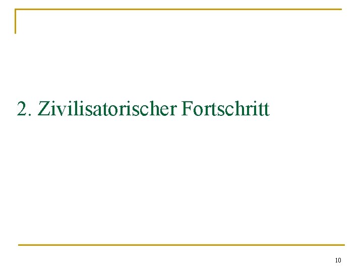 2. Zivilisatorischer Fortschritt 10 