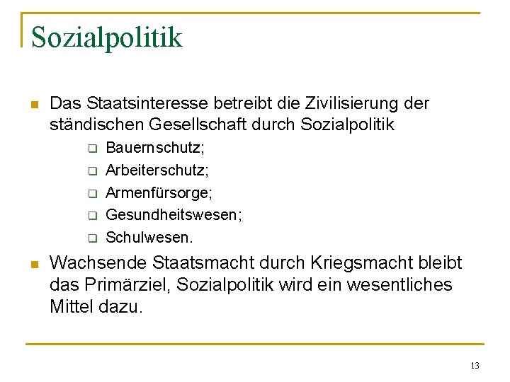 Sozialpolitik n Das Staatsinteresse betreibt die Zivilisierung der ständischen Gesellschaft durch Sozialpolitik q q