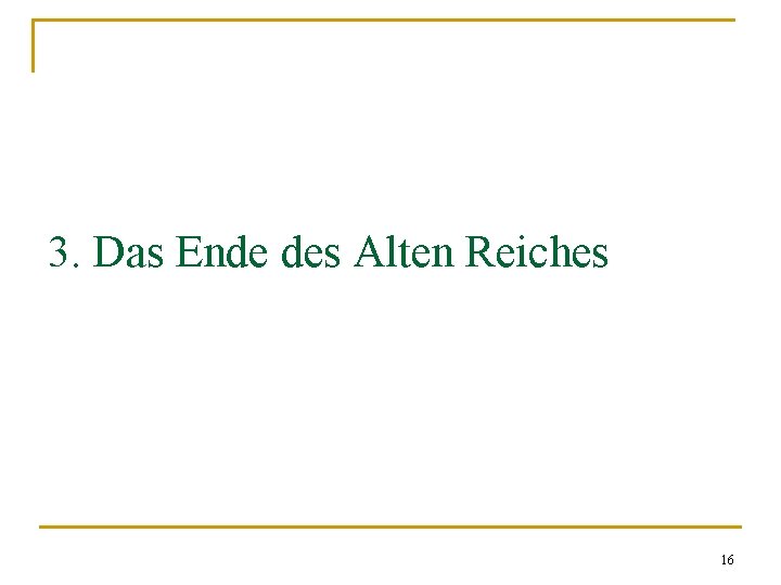 3. Das Ende des Alten Reiches 16 