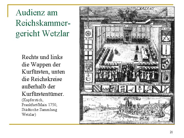 Audienz am Reichskammergericht Wetzlar Rechts und links die Wappen der Kurfürsten, unten die Reichskreise