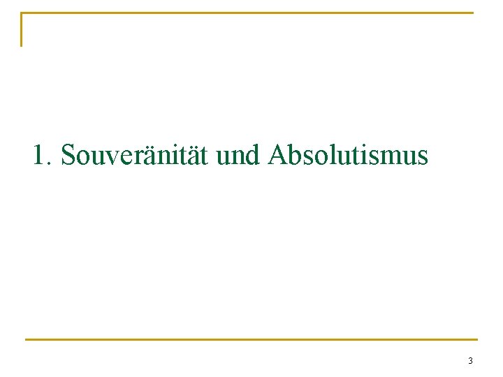 1. Souveränität und Absolutismus 3 