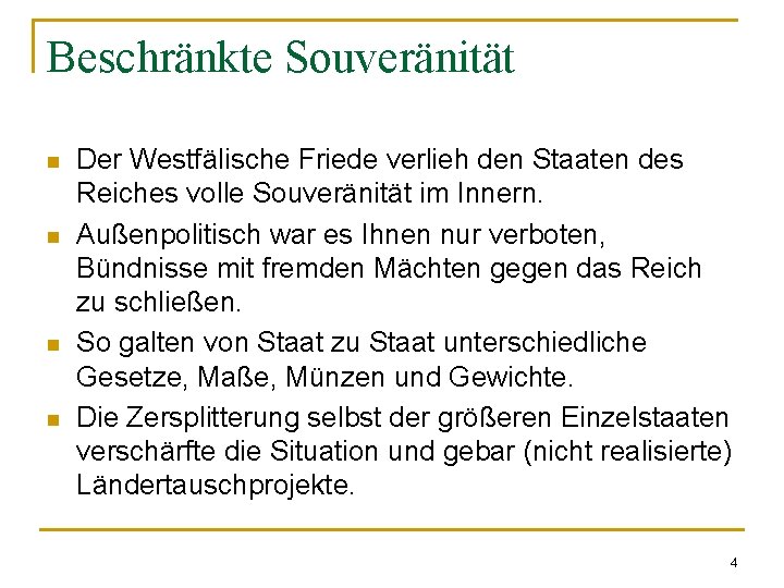 Beschränkte Souveränität n n Der Westfälische Friede verlieh den Staaten des Reiches volle Souveränität