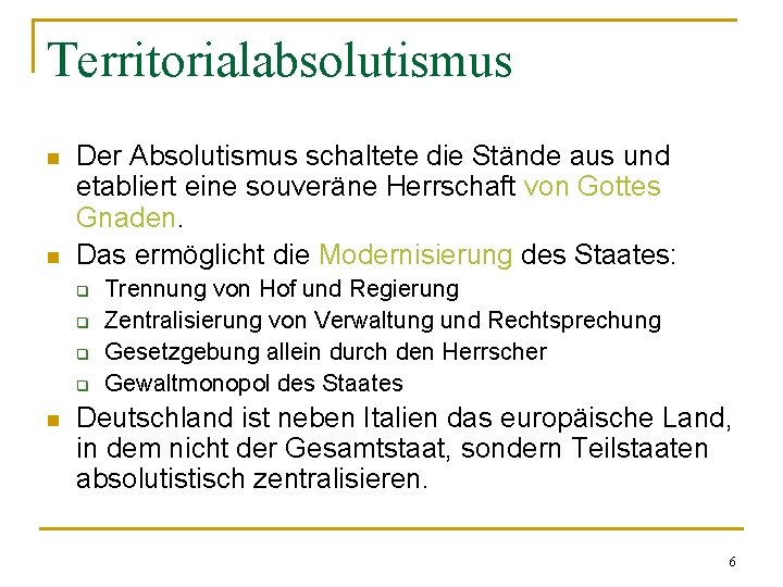 Territorialabsolutismus n n Der Absolutismus schaltete die Stände aus und etabliert eine souveräne Herrschaft