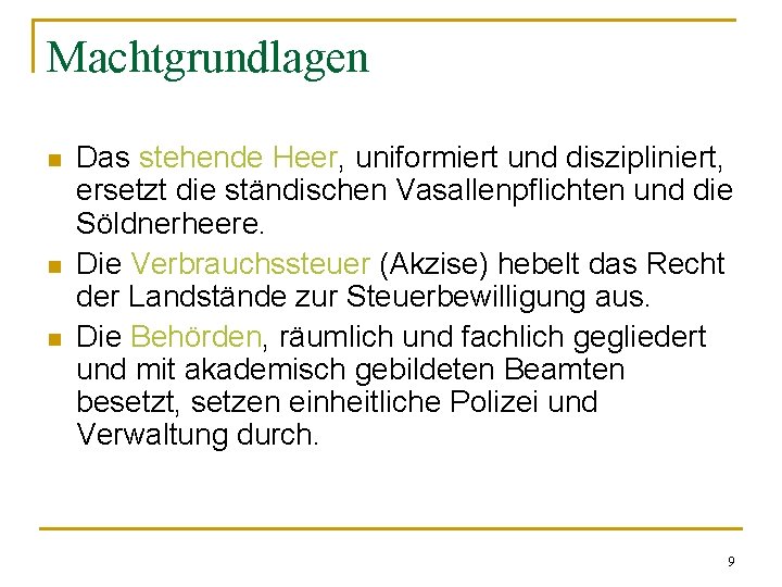 Machtgrundlagen n Das stehende Heer, uniformiert und diszipliniert, ersetzt die ständischen Vasallenpflichten und die