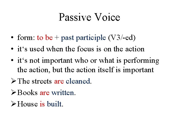 Passive Voice • form: to be + past participle (V 3/-ed) • it‘s used