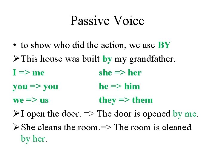 Passive Voice • to show who did the action, we use BY Ø This