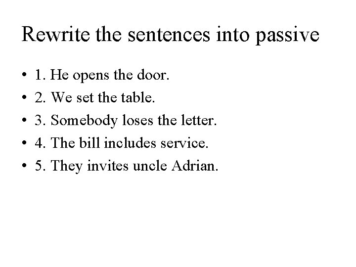 Rewrite the sentences into passive • • • 1. He opens the door. 2.