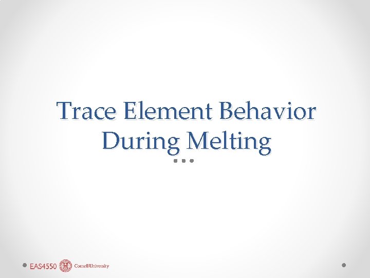 Trace Element Behavior During Melting 