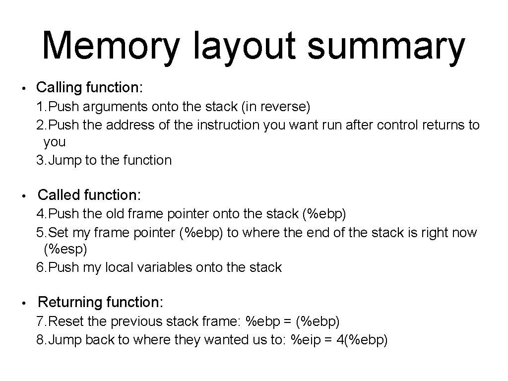 Memory layout summary • Calling function: 1. Push arguments onto the stack (in reverse)