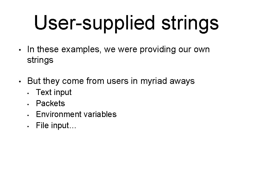User-supplied strings • In these examples, we were providing our own strings • But