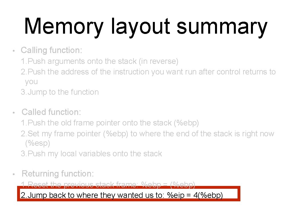 Memory layout summary • Calling function: 1. Push arguments onto the stack (in reverse)