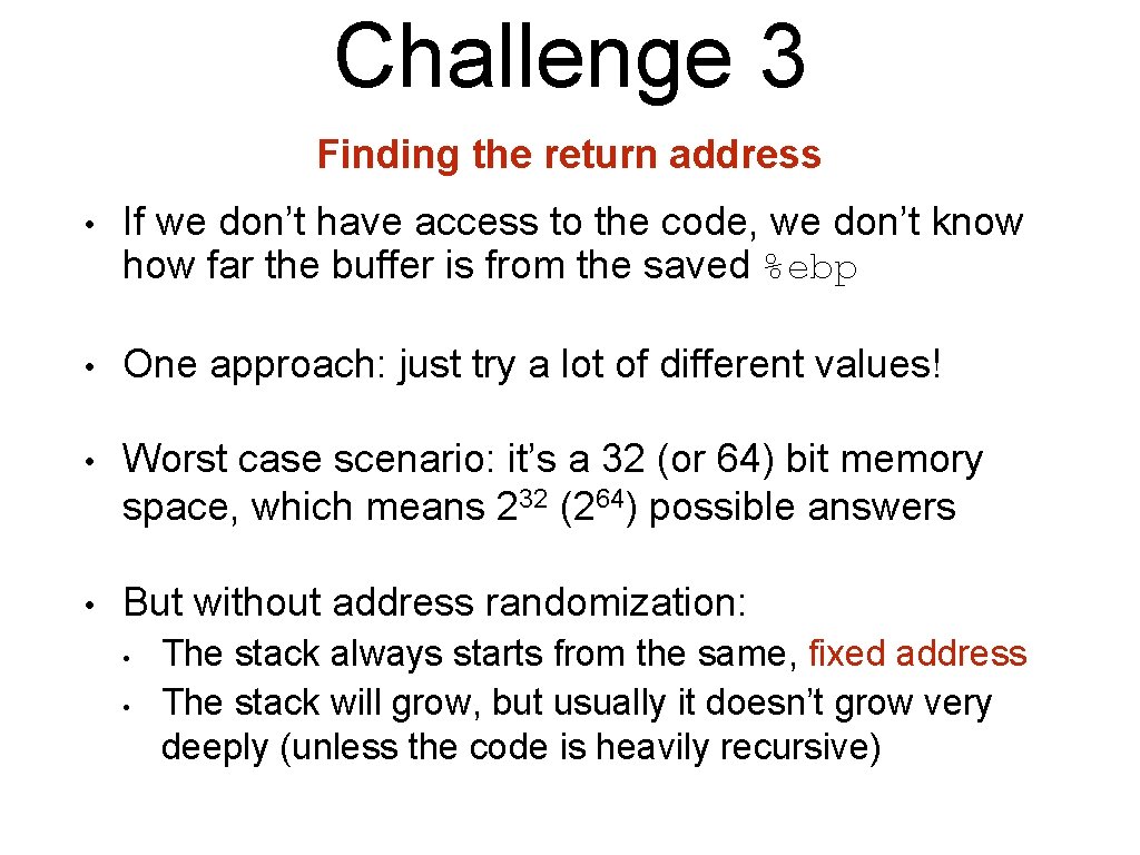 Challenge 3 Finding the return address • If we don’t have access to the