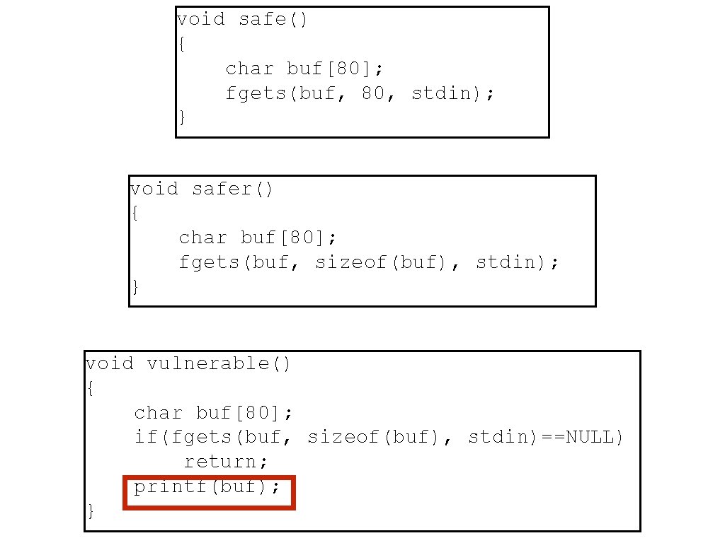 void safe() { char buf[80]; fgets(buf, 80, stdin); } void safer() { char buf[80];