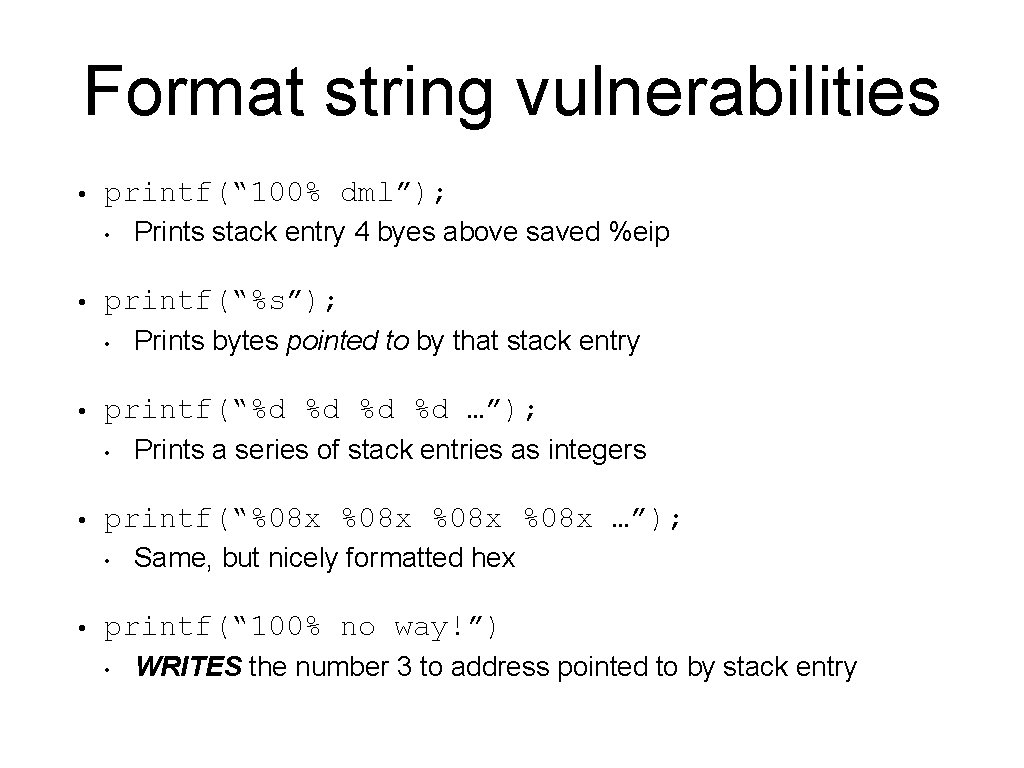 Format string vulnerabilities • printf(“ 100% dml”); • • printf(“%s”); • • Prints a