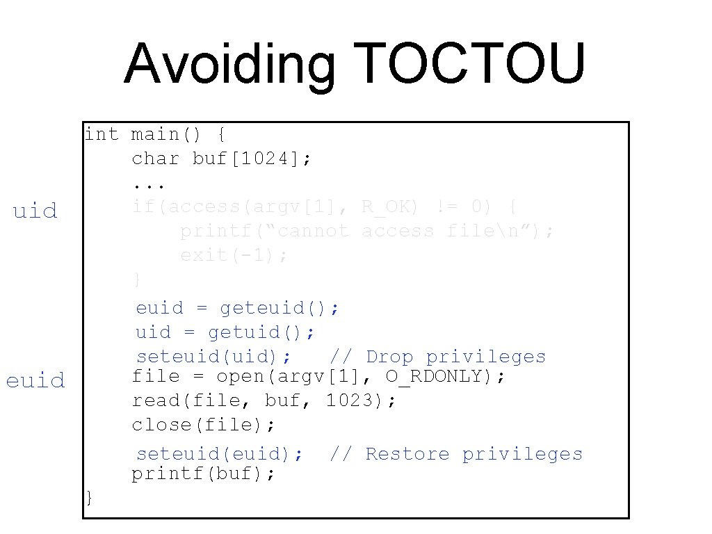 Avoiding TOCTOU uid euid int main() { char buf[1024]; . . . if(access(argv[1], R_OK)