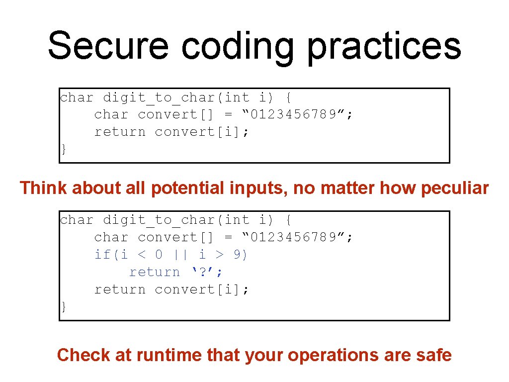 Secure coding practices char digit_to_char(int i) { char convert[] = “ 0123456789”; return convert[i];