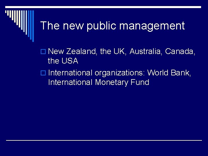 The new public management o New Zealand, the UK, Australia, Canada, the USA o