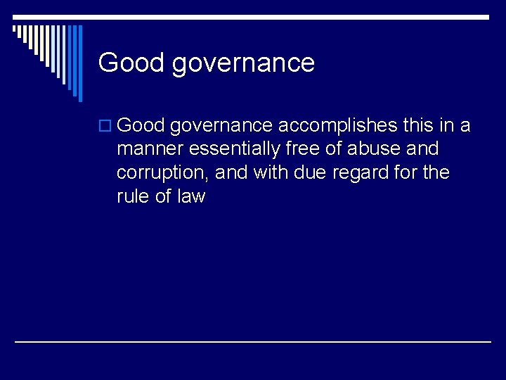 Good governance o Good governance accomplishes this in a manner essentially free of abuse