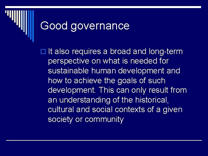 Good governance o It also requires a broad and long-term perspective on what is