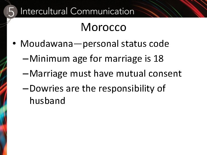 Morocco • Moudawana—personal status code – Minimum age for marriage is 18 – Marriage