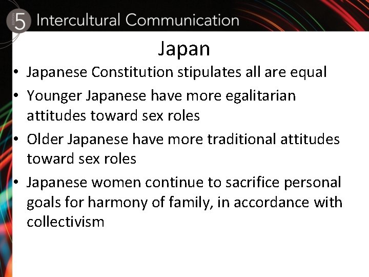 Japan • Japanese Constitution stipulates all are equal • Younger Japanese have more egalitarian