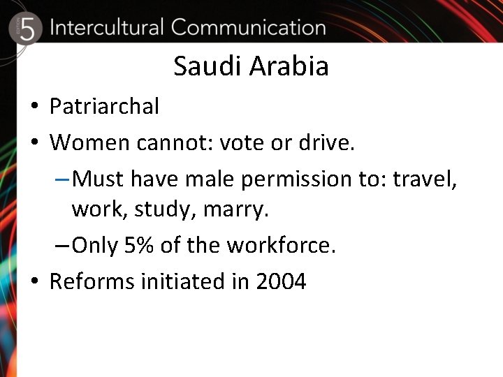 Saudi Arabia • Patriarchal • Women cannot: vote or drive. – Must have male