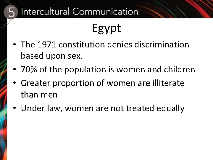 Egypt • The 1971 constitution denies discrimination based upon sex. • 70% of the