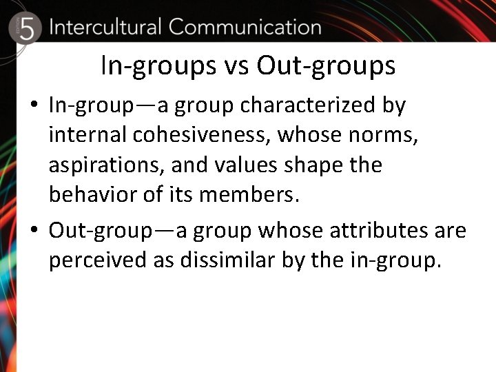 In-groups vs Out-groups • In-group—a group characterized by internal cohesiveness, whose norms, aspirations, and