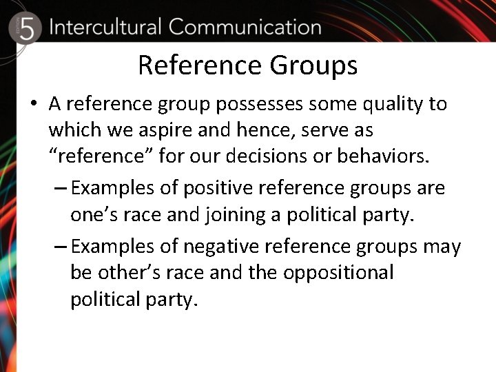 Reference Groups • A reference group possesses some quality to which we aspire and
