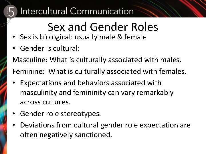 Sex and Gender Roles • Sex is biological: usually male & female • Gender