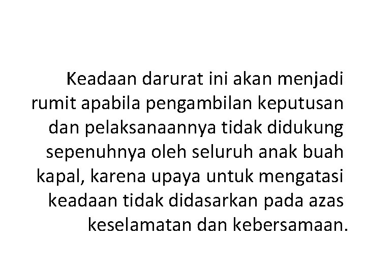Keadaan darurat ini akan menjadi rumit apabila pengambilan keputusan dan pelaksanaannya tidak didukung sepenuhnya