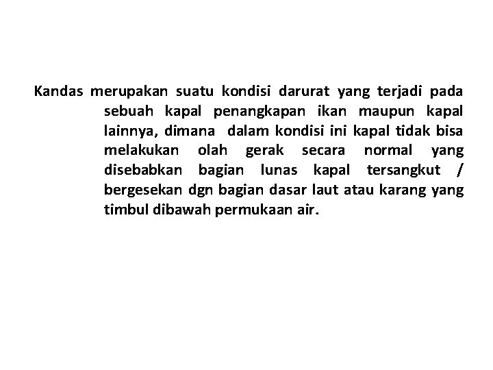 Kandas merupakan suatu kondisi darurat yang terjadi pada sebuah kapal penangkapan ikan maupun kapal