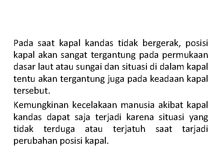 Pada saat kapal kandas tidak bergerak, posisi kapal akan sangat tergantung pada permukaan dasar