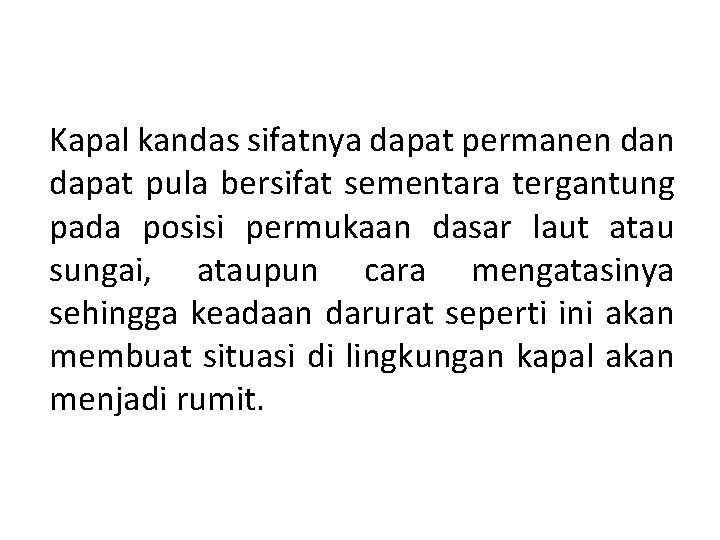 Kapal kandas sifatnya dapat permanen dapat pula bersifat sementara tergantung pada posisi permukaan dasar