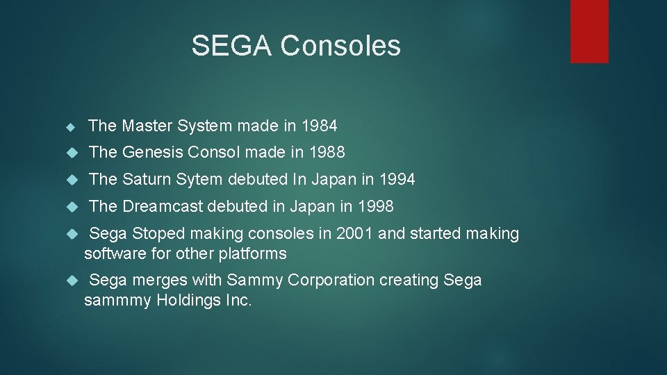 SEGA Consoles The Master System made in 1984 The Genesis Consol made in 1988