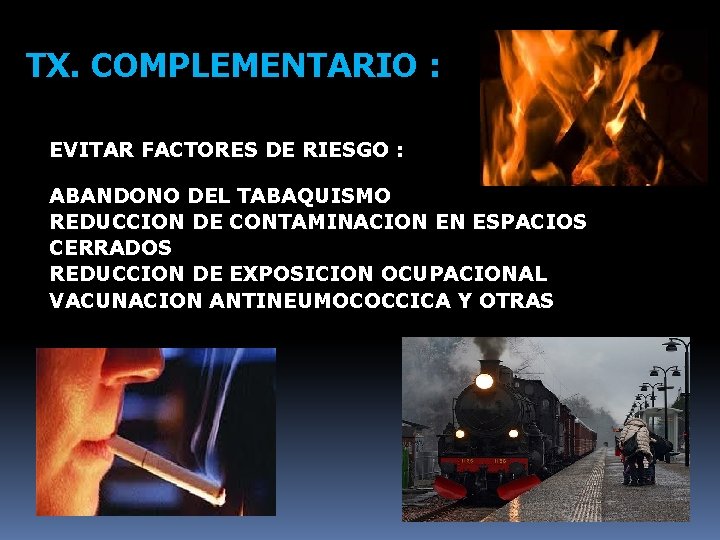 TX. COMPLEMENTARIO : EVITAR FACTORES DE RIESGO : ABANDONO DEL TABAQUISMO REDUCCION DE CONTAMINACION