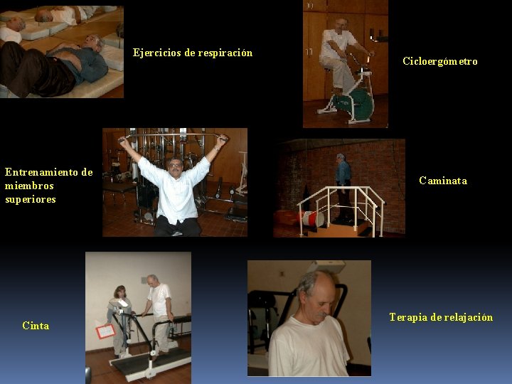 Ejercicios de respiración Entrenamiento de miembros superiores Cinta Cicloergómetro Caminata Terapia de relajación 