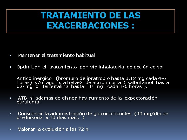 TRATAMIENTO DE LAS EXACERBACIONES : Mantener el tratamiento habitual. Optimizar el tratamiento por vía