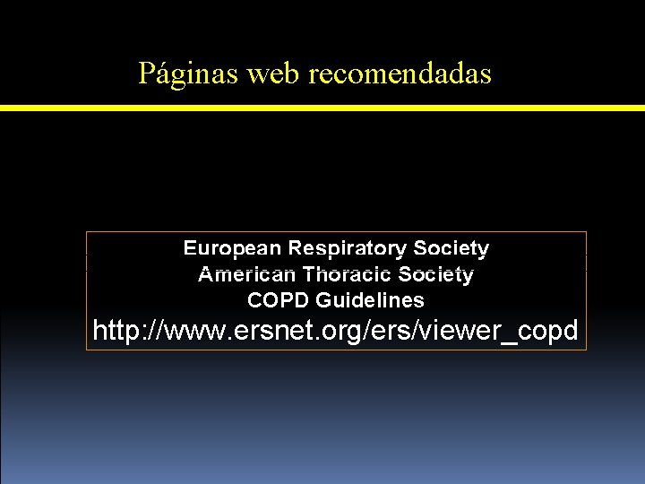 Páginas web recomendadas http: //www. goldcopd. com European Respiratory Society American Thoracic Society COPD