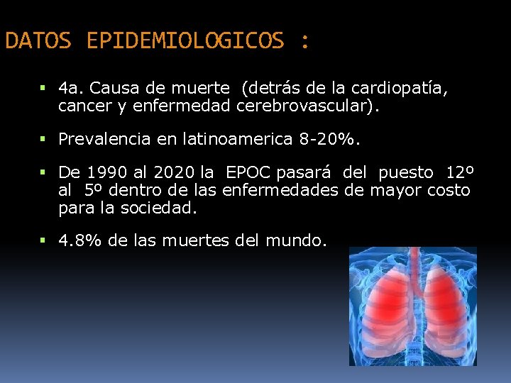 DATOS EPIDEMIOLOGICOS : 4 a. Causa de muerte (detrás de la cardiopatía, cancer y