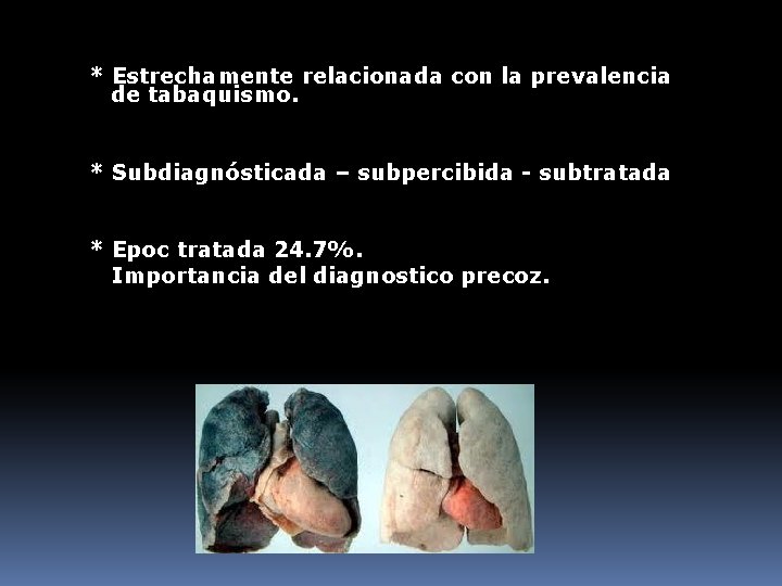 * Estrechamente relacionada con la prevalencia de tabaquismo. * Subdiagnósticada – subpercibida - subtratada