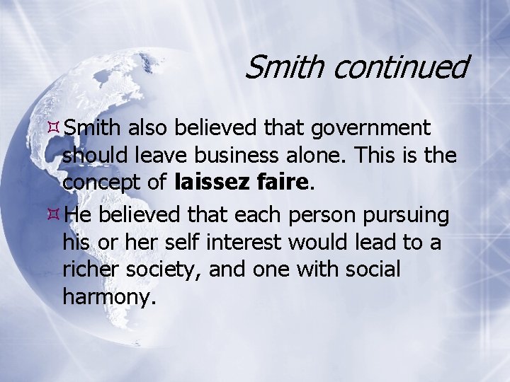 Smith continued Smith also believed that government should leave business alone. This is the