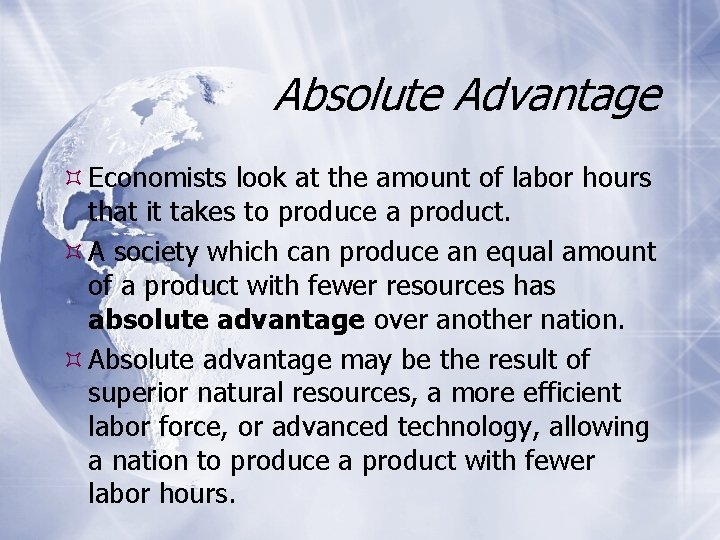 Absolute Advantage Economists look at the amount of labor hours that it takes to