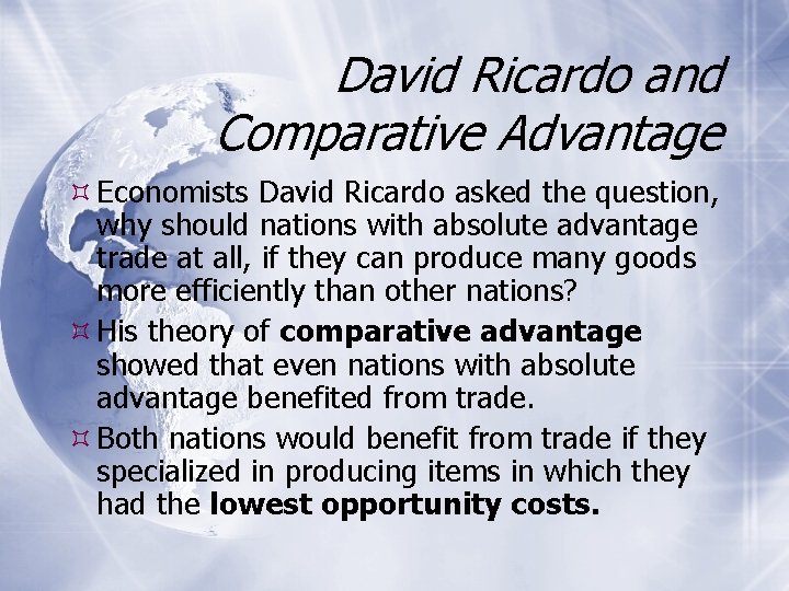 David Ricardo and Comparative Advantage Economists David Ricardo asked the question, why should nations