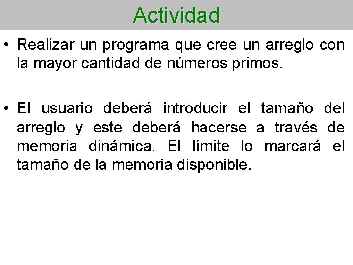 Actividad • Realizar un programa que cree un arreglo con la mayor cantidad de